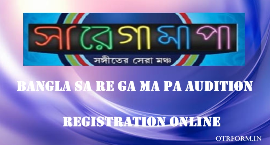 Bangla Sa re Ga Ma Pa Audition, Registration Online