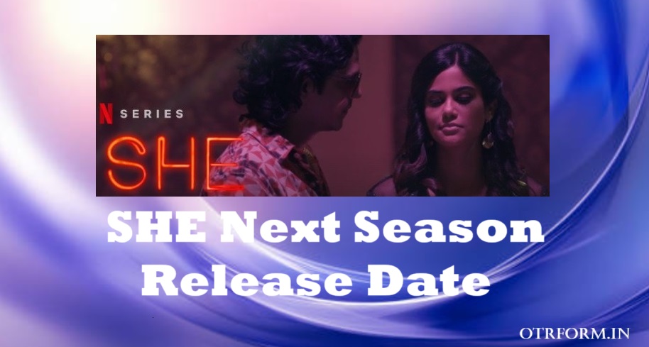She Season Release Date, Next Season Watch Online
