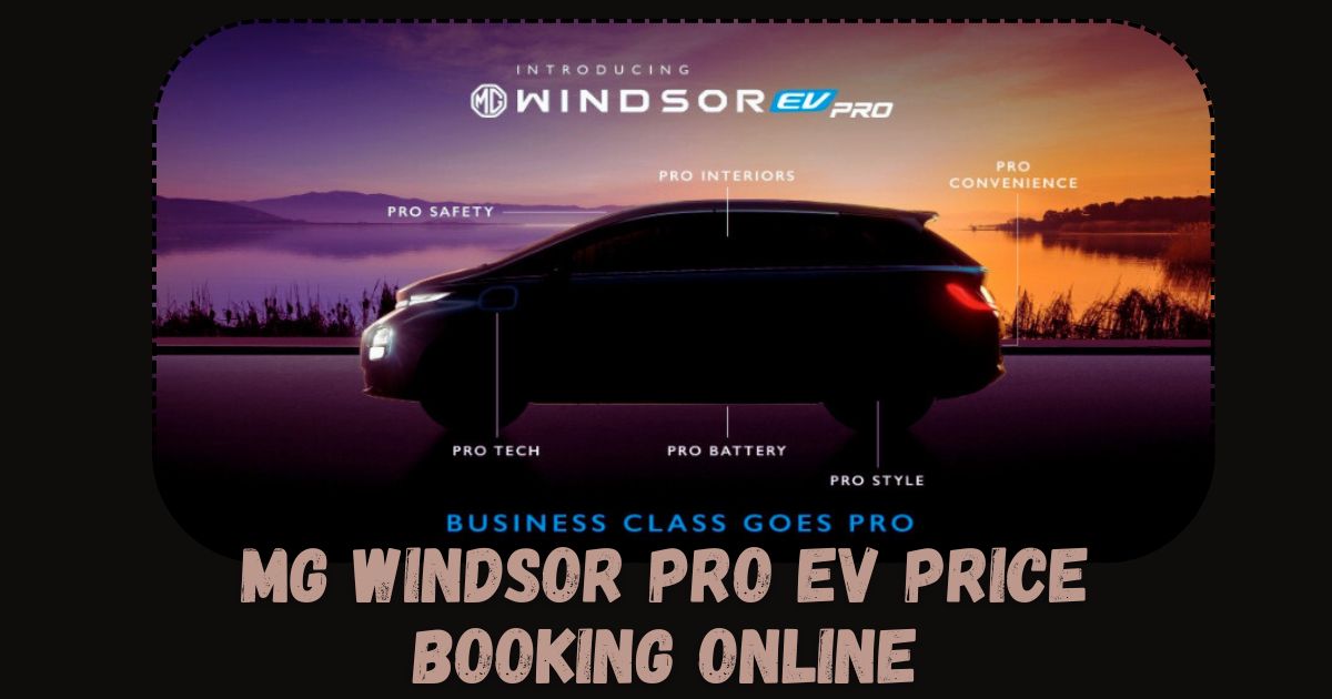 MG Windsor EV Pro Price, Booking Online