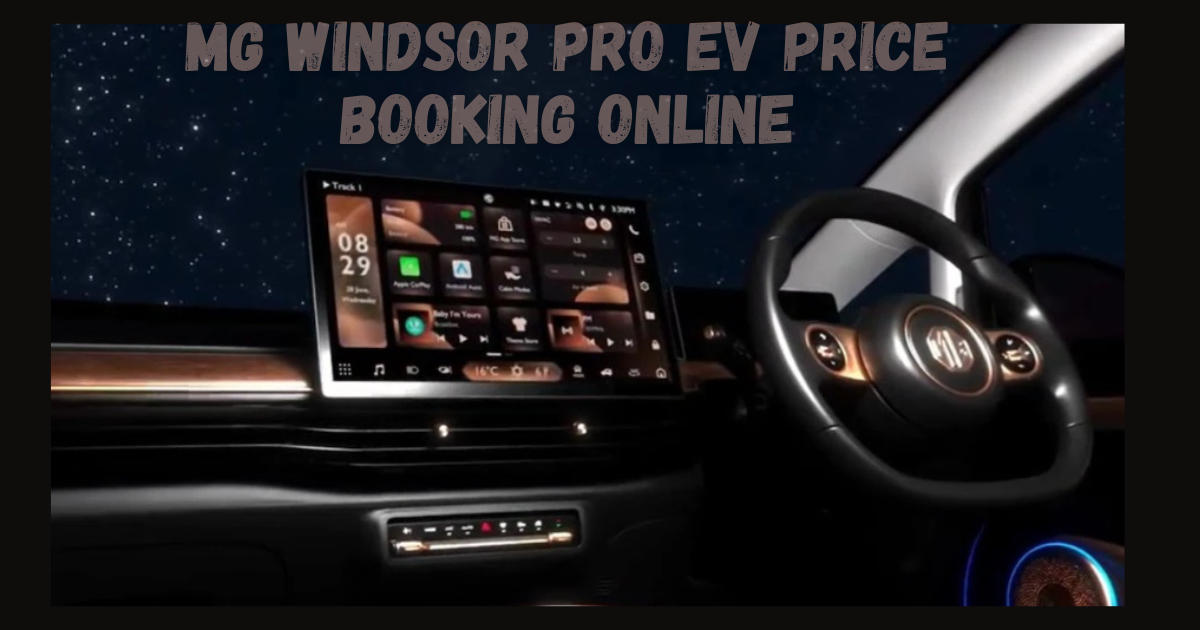 MG Windsor EV Pro Price, Booking Online