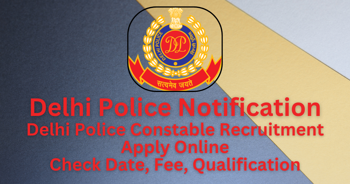 Delhi Police Recruitment Notification, Apply Online