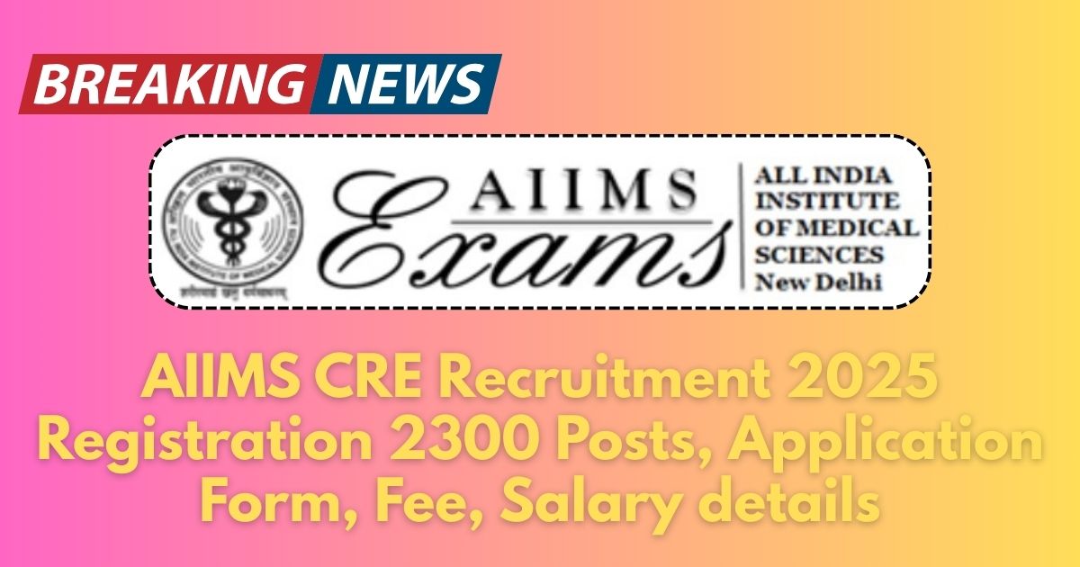 AIIMS CRE Recruitment 2025 Registration, Application Form