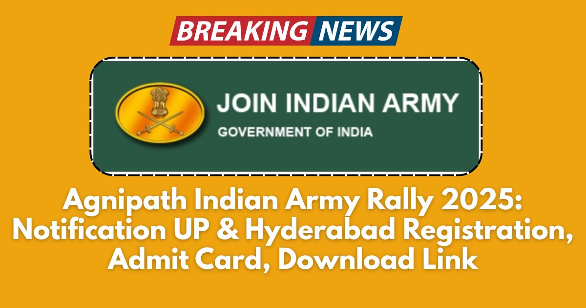 Agnipath Indian Army Rally 2025 Notification UP & Hyderabad Registration, Admit Card