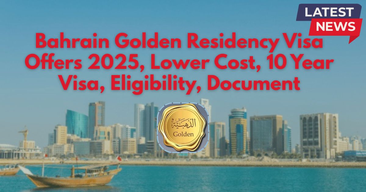 Bahrain Golden Residency Visa Offers 2025, Lower Cost, 10 Year Visa