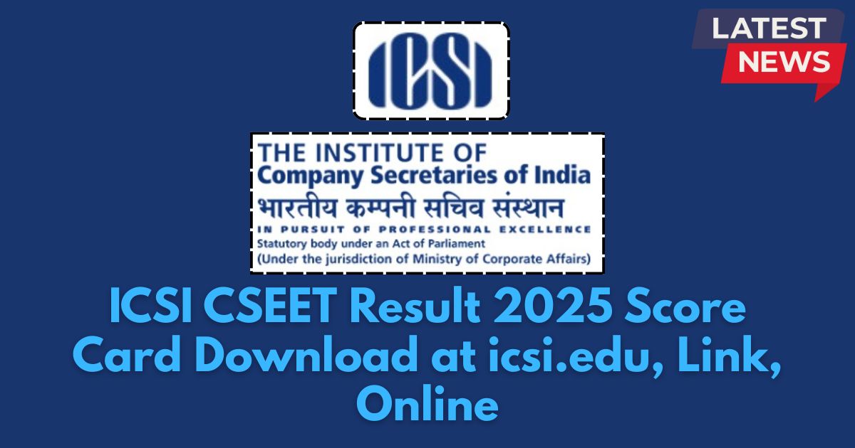 ICSI CSEET Result 2025 Score Card Download at icsi.edu
