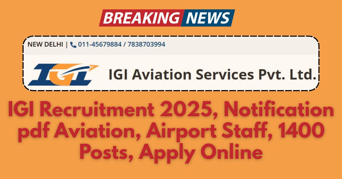 IGI Recruitment 2025, Notification pdf Aviation, Airport Staff, 1400 Posts