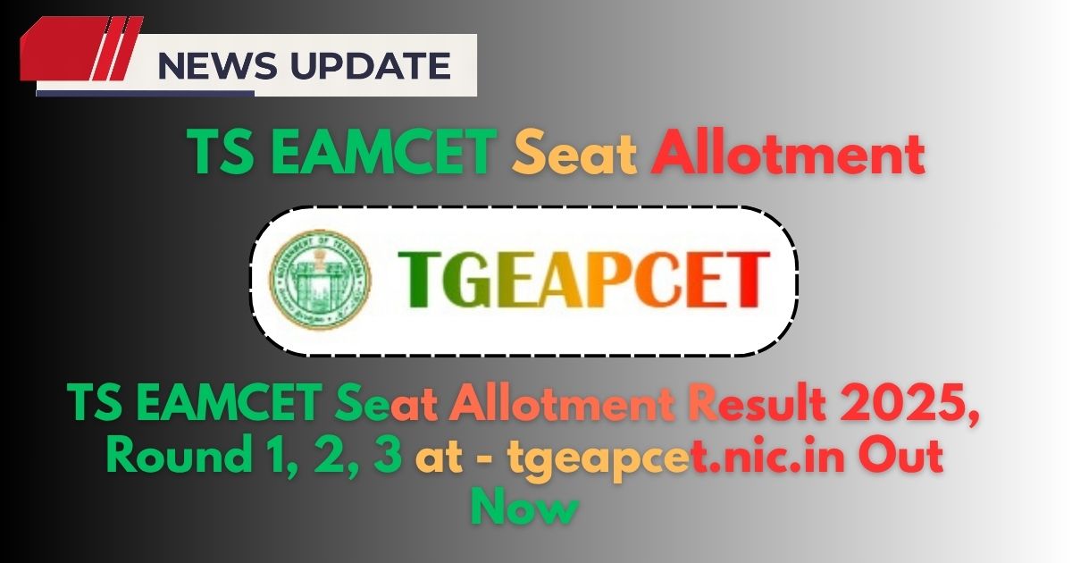 TS EAMCET Seat Allotment Result 2025, Round 1, 2, 3 at - tgeapcet.nic.in
