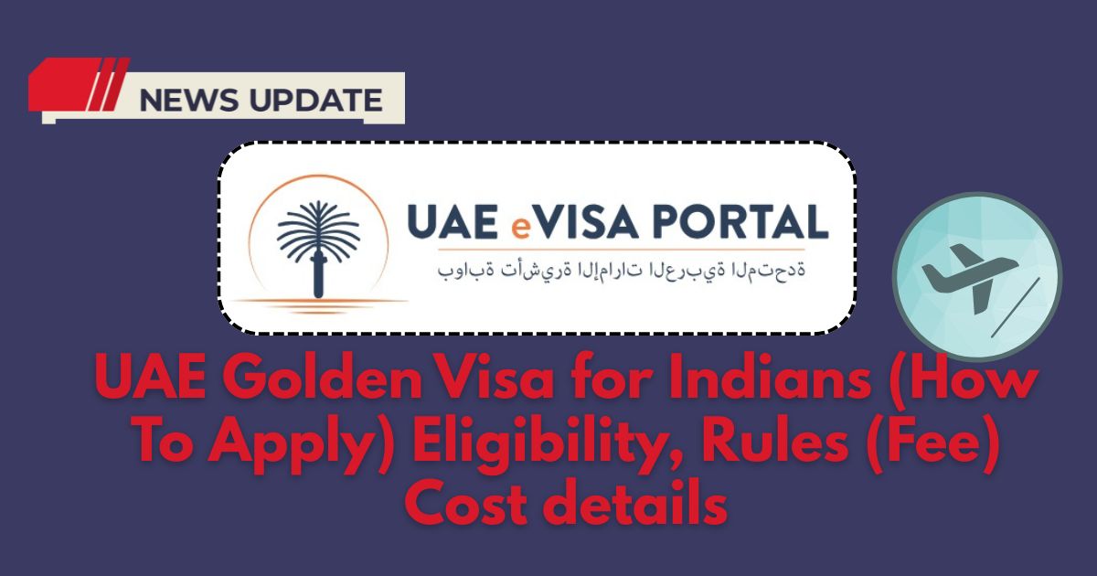 UAE Golden Visa for Indians, Apply Online, Cost, Fee, Eligibility Details