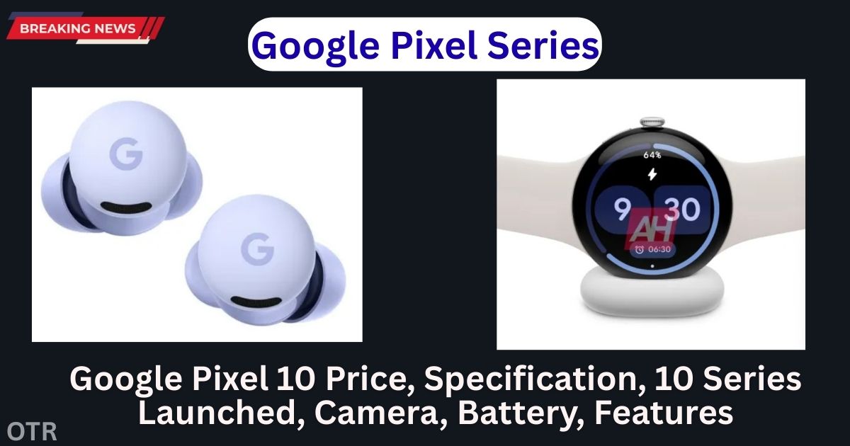 Google Pixel Buds, Watch New Series