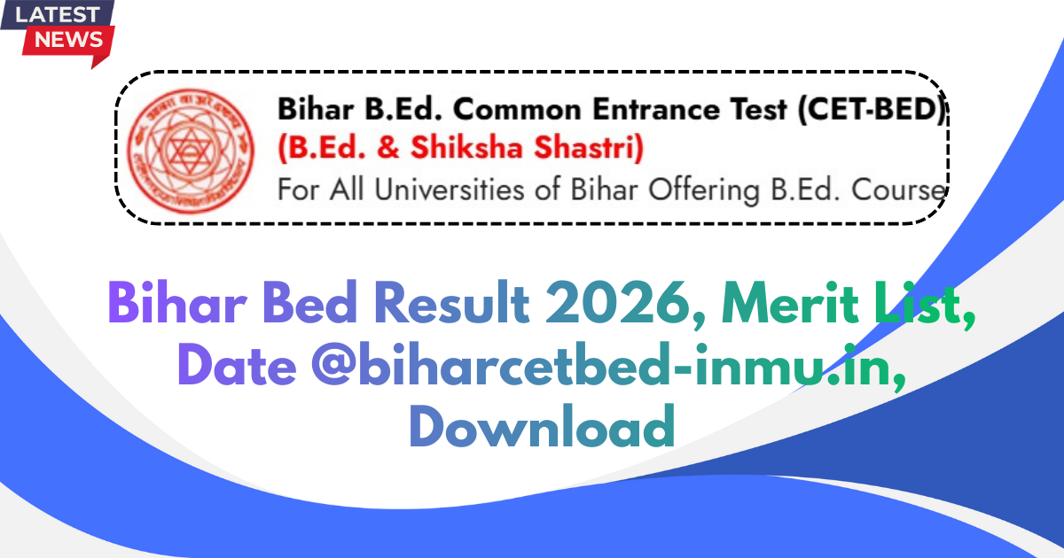 Bihar Bed Result 2026, Merit List, Date @biharcetbed-inmu.in