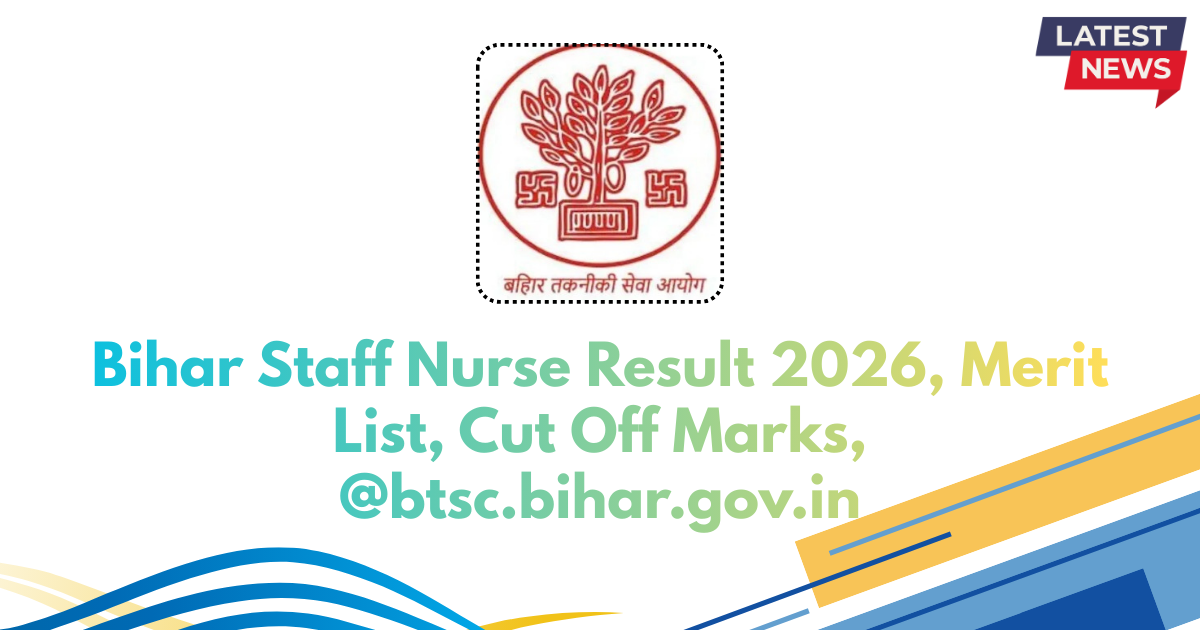 Bihar Staff Nurse Result 2026, btsc.bihar.gov.in