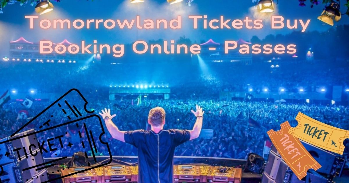 Tomorrowland Tickets 2025 Buy Passes