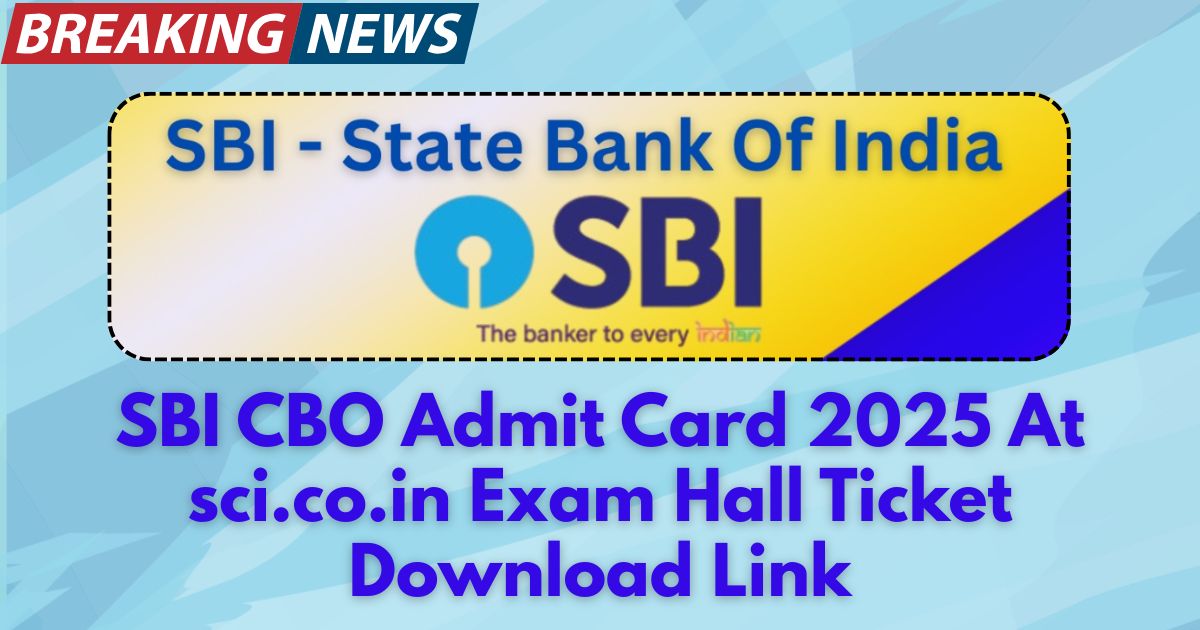 SBI CBO Admit Card 2025 At sci.co.in