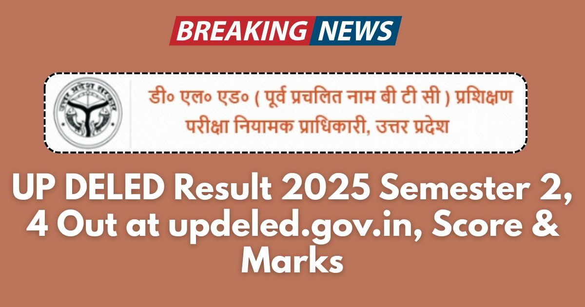 UP DELED Result 2025 Semester 2, 4 Out at updeled.gov.in